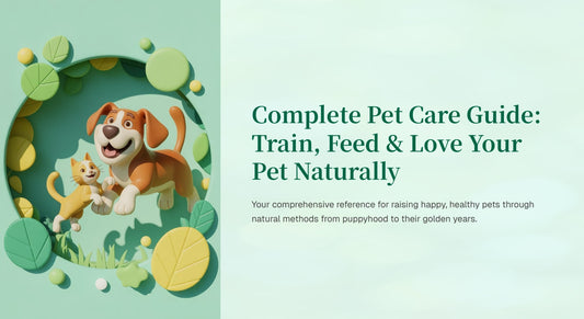Complete Pet Care Guide:  Train, Feed & Love Your  Pet Naturally
